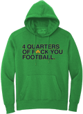 4 QUARTERS OF F - CK YOU FOOTBALL. (KELLY GREEN HOODED SWEATSHIRT) - OBVIOUS SHIRTS