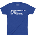 ANDRE DAWSON IS STILL MY FAVORITE. - OBVIOUS SHIRTS