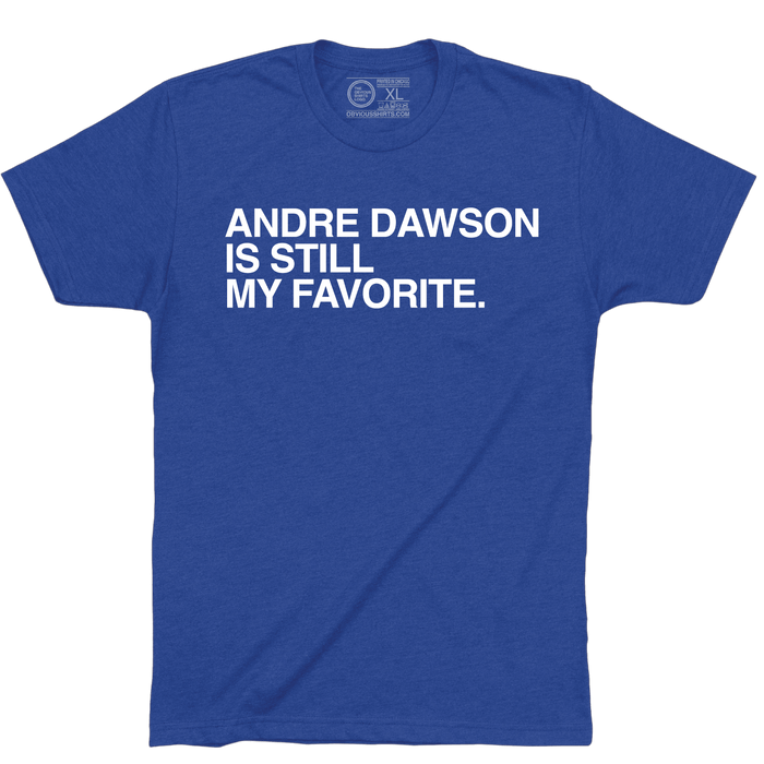 ANDRE DAWSON IS STILL MY FAVORITE. - OBVIOUS SHIRTS