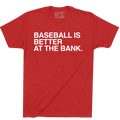 BASEBALL IS BETTER AT THE BANK. - OBVIOUS SHIRTS