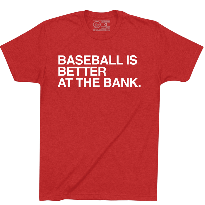BASEBALL IS BETTER AT THE BANK. - OBVIOUS SHIRTS