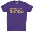 BASEBALL IS BETTER IN BATON ROUGE. - OBVIOUS SHIRTS