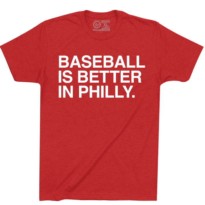 BASEBALL IS BETTER IN PHILLY. - OBVIOUS SHIRTS