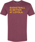 BASKETBALL IS BETTER AT LOYOLA. - OBVIOUS SHIRTS