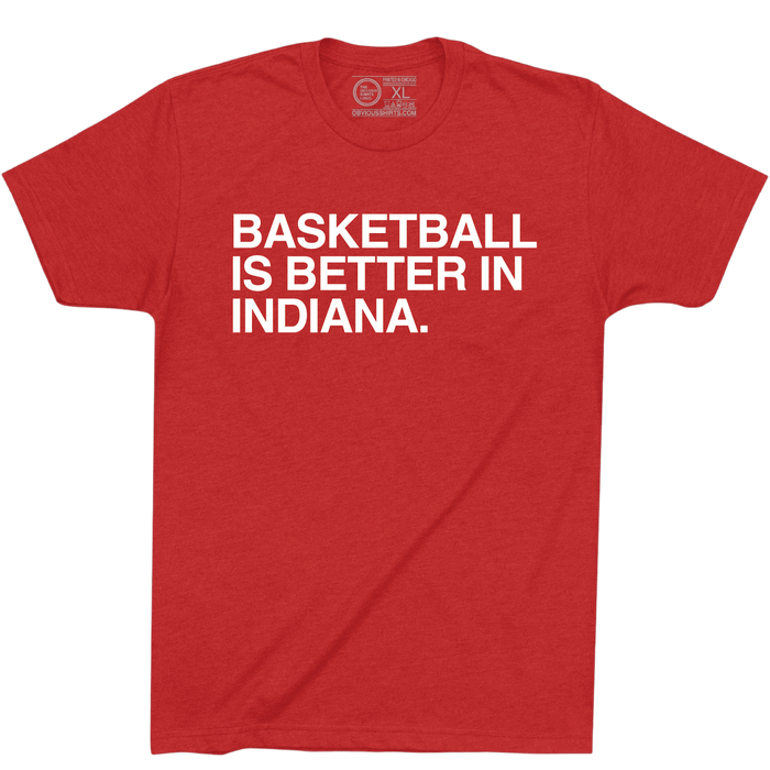 BASKETBALL IS BETTER IN INDIANA. (BLOOMINGTON) - OBVIOUS SHIRTS