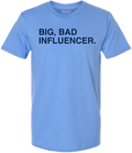BIG, BAD INFLUENCER. - OBVIOUS SHIRTS
