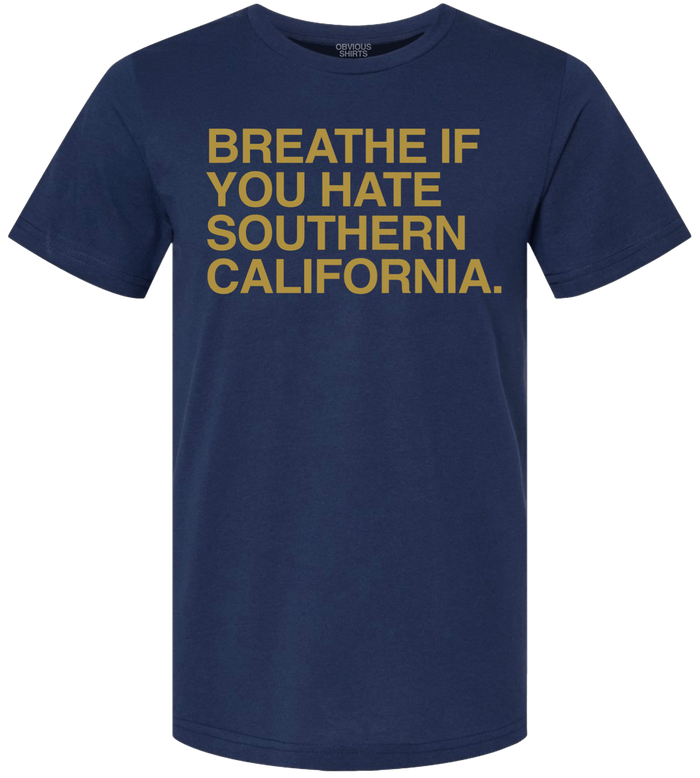 BREATHE IF YOU HATE SOUTHERN CALIFORNIA. - OBVIOUS SHIRTS
