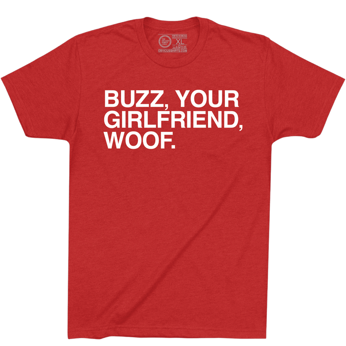 BUZZ, YOUR GIRLFRIEND, WOOF. - OBVIOUS SHIRTS