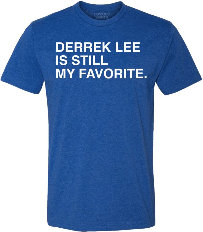 DERREK LEE IS STILL MY FAVORITE. - OBVIOUS SHIRTS