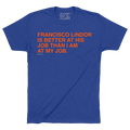 FRANCISCO LINDOR IS BETTER AT HIS JOB THAN I AM AT MY JOB. - OBVIOUS SHIRTS