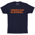 GREEN BAY IS BORING. (TEXT) - OBVIOUS SHIRTS