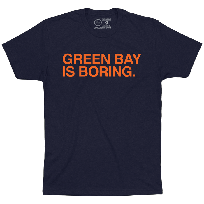 GREEN BAY IS BORING. (TEXT) - OBVIOUS SHIRTS