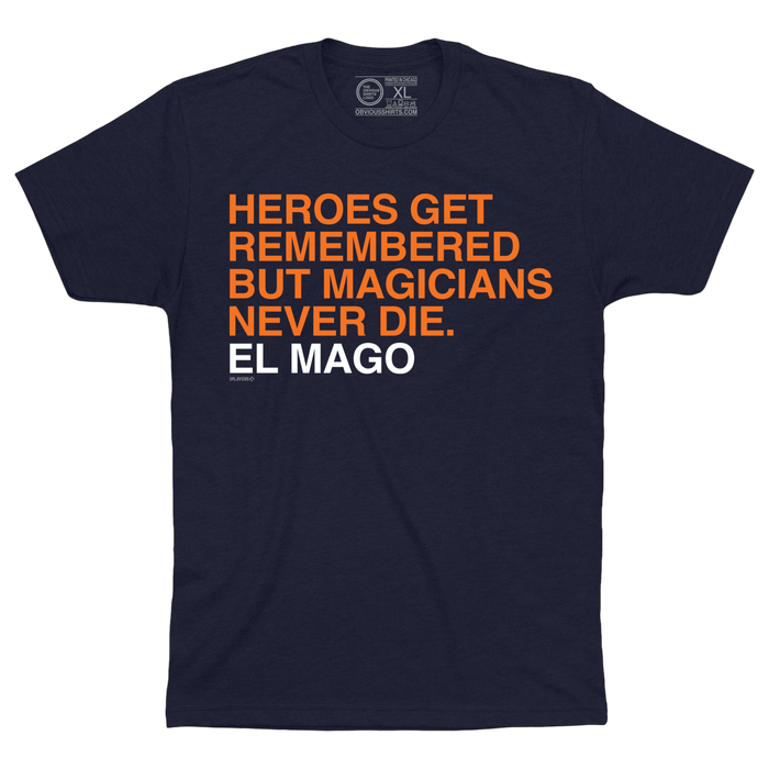 HEROES GET REMEMBERED BUT MAGICIANS NEVER DIE. - OBVIOUS SHIRTS