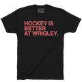 HOCKEY IS BETTER AT WRIGLEY. - OBVIOUS SHIRTS