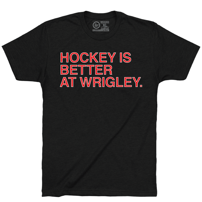 HOCKEY IS BETTER AT WRIGLEY. - OBVIOUS SHIRTS
