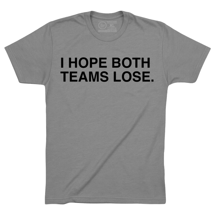 I HOPE BOTH TEAMS LOSE. - OBVIOUS SHIRTS