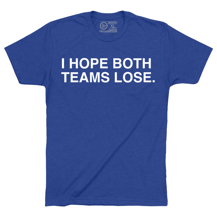 I HOPE BOTH TEAMS LOSE. - OBVIOUS SHIRTS