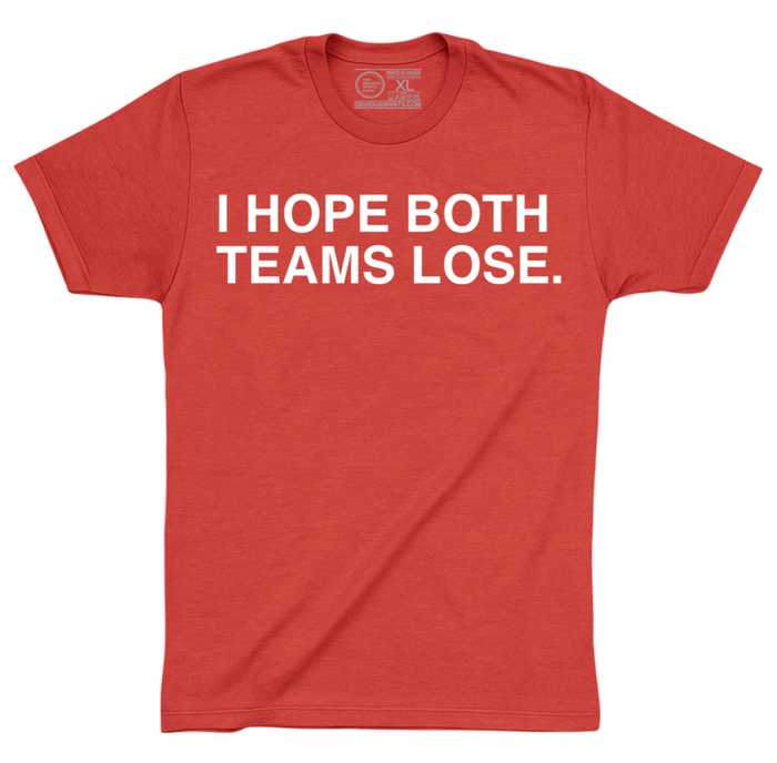 I HOPE BOTH TEAMS LOSE. - OBVIOUS SHIRTS