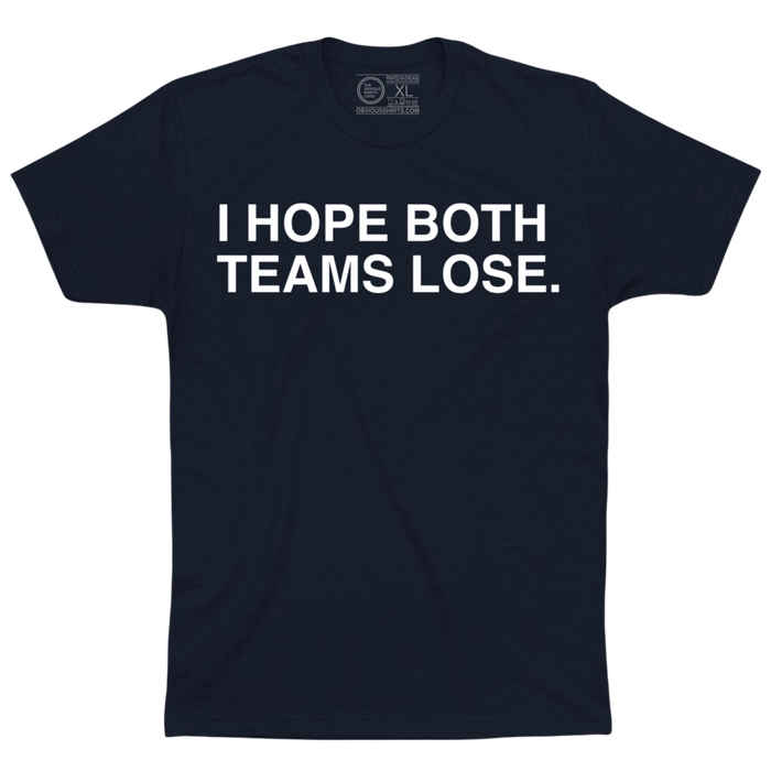 I HOPE BOTH TEAMS LOSE. - OBVIOUS SHIRTS