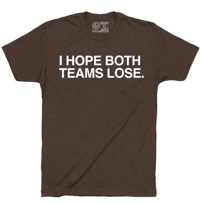 I HOPE BOTH TEAMS LOSE. - OBVIOUS SHIRTS