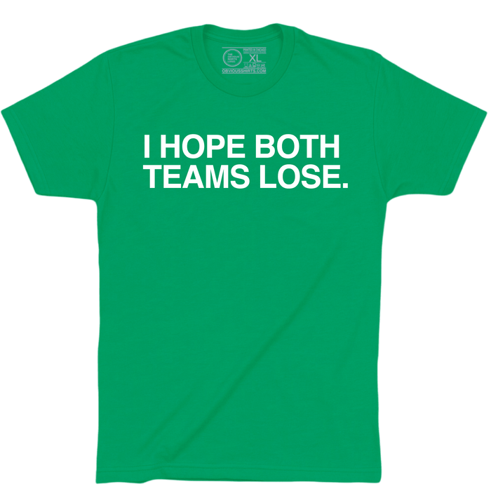 I HOPE BOTH TEAMS LOSE. - OBVIOUS SHIRTS