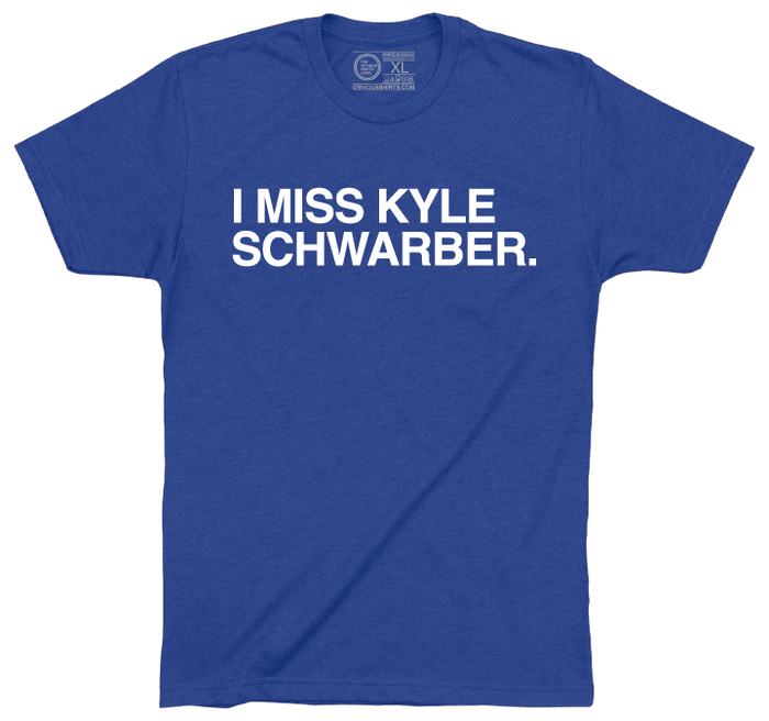 I MISS KYLE SCHWARBER. - OBVIOUS SHIRTS