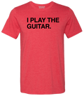 I PLAY THE GUITAR. - OBVIOUS SHIRTS.