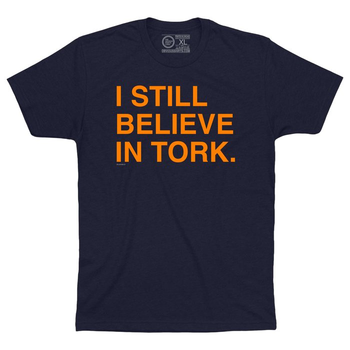 I STILL BELIEVE IN TORK. - OBVIOUS SHIRTS
