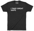I TAKE GREAT NAPS. - OBVIOUS SHIRTS