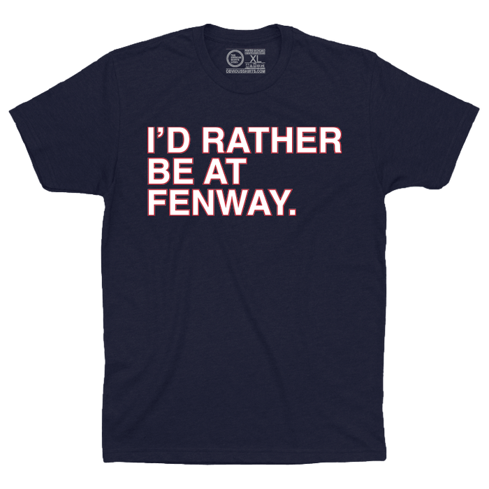 I'D RATHER BE AT FENWAY. - OBVIOUS SHIRTS