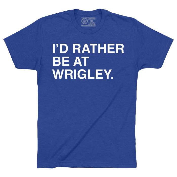 I'D RATHER BE AT WRIGLEY. - OBVIOUS SHIRTS