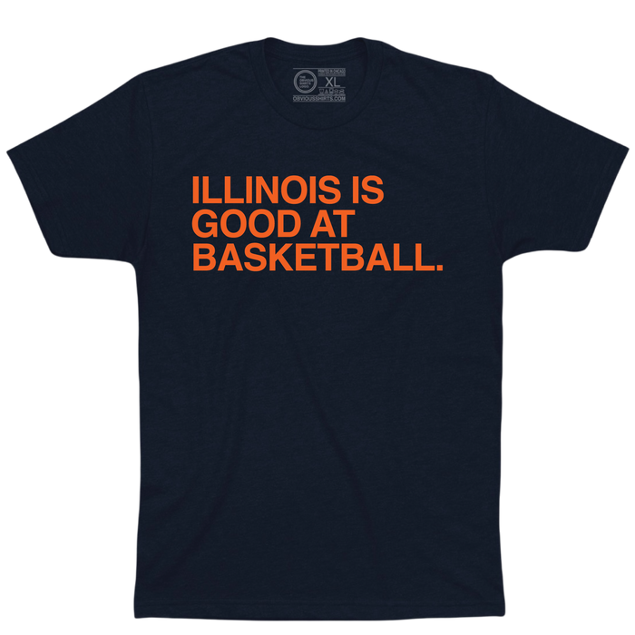 ILLINOIS IS GOOD AT BASKETBALL. - OBVIOUS SHIRTS