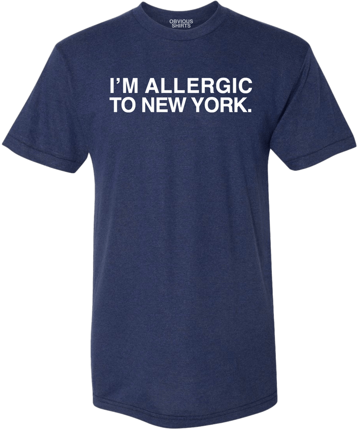 I'M ALLERGIC TO NEW YORK. - OBVIOUS SHIRTS.