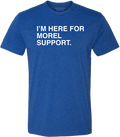I'M HERE FOR MOREL SUPPORT. - OBVIOUS SHIRTS.