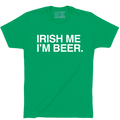 IRISH ME I'M BEER. - OBVIOUS SHIRTS