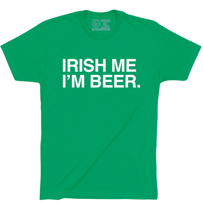 IRISH ME I'M BEER. - OBVIOUS SHIRTS