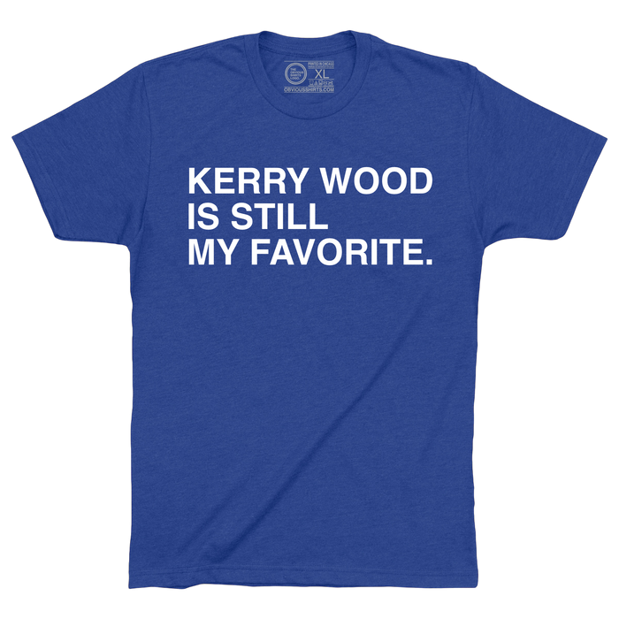 KERRY WOOD IS STILL MY FAVORITE. - OBVIOUS SHIRTS