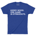 KERRY WOOD. ONE GAME. 20 STRIKEOUTS. - OBVIOUS SHIRTS