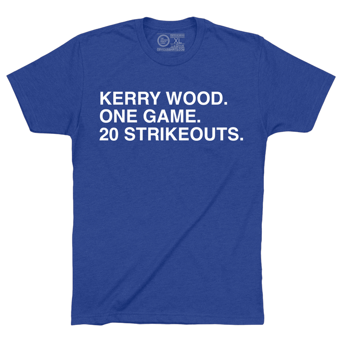 KERRY WOOD. ONE GAME. 20 STRIKEOUTS. - OBVIOUS SHIRTS