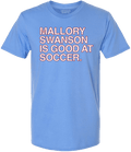 MALLORY SWANSON IS GOOD AT SOCCER. - OBVIOUS SHIRTS