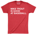 MIKE TROUT IS GOOD AT BASEBALL. - OBVIOUS SHIRTS