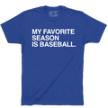 MY FAVORITE SEASON IS BASEBALL. - OBVIOUS SHIRTS