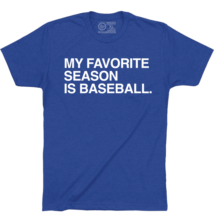 MY FAVORITE SEASON IS BASEBALL. - OBVIOUS SHIRTS