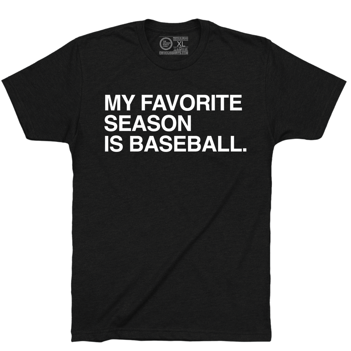 MY FAVORITE SEASON IS BASEBALL. - OBVIOUS SHIRTS