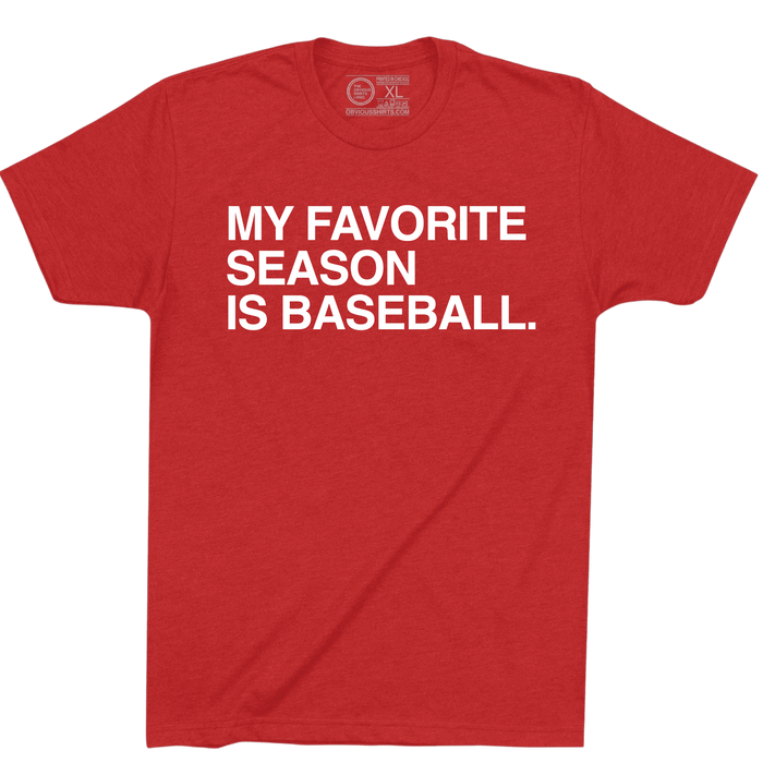 MY FAVORITE SEASON IS BASEBALL. - OBVIOUS SHIRTS