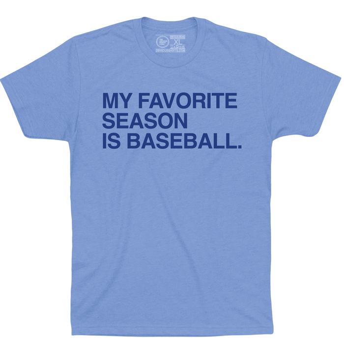MY FAVORITE SEASON IS BASEBALL. - OBVIOUS SHIRTS