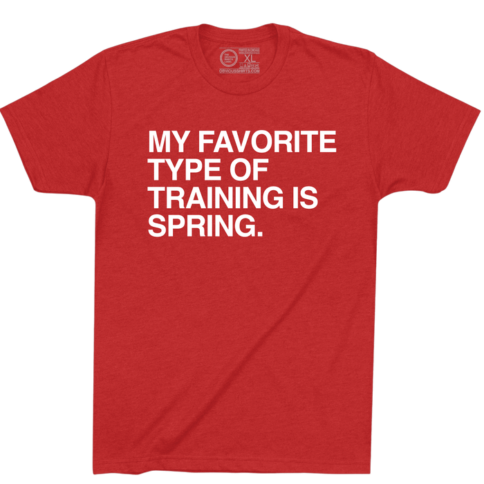 MY FAVORITE TYPE OF TRAINING IS SPRING. - OBVIOUS SHIRTS