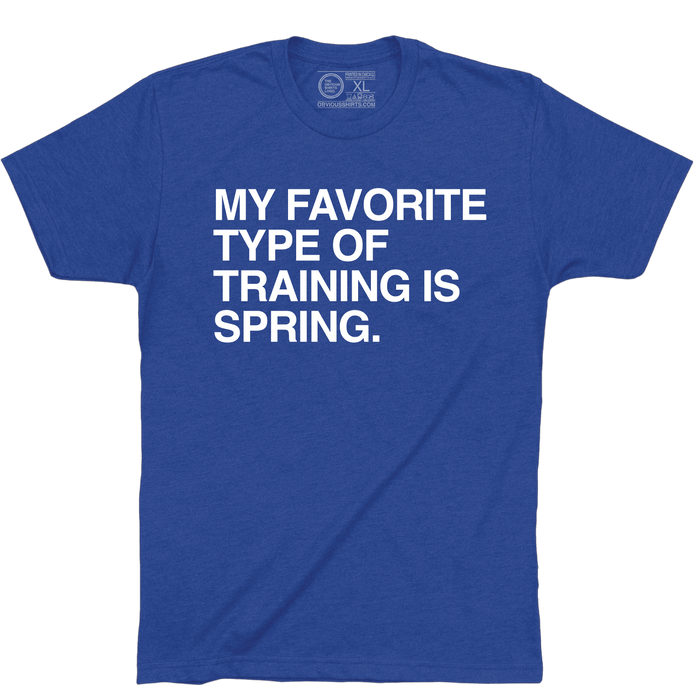 MY FAVORITE TYPE OF TRAINING IS SPRING. - OBVIOUS SHIRTS