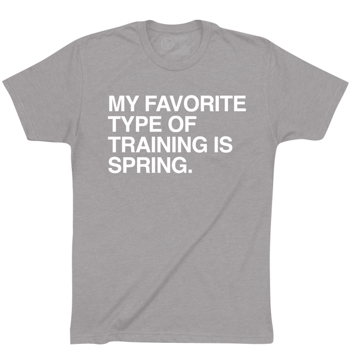 MY FAVORITE TYPE OF TRAINING IS SPRING. - OBVIOUS SHIRTS