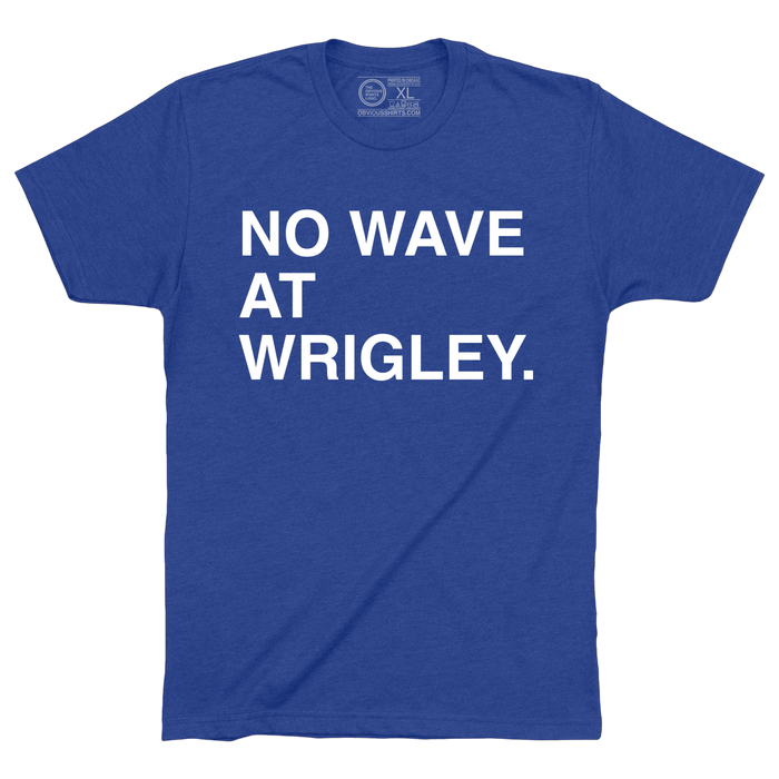 NO WAVE AT WRIGLEY. - OBVIOUS SHIRTS
